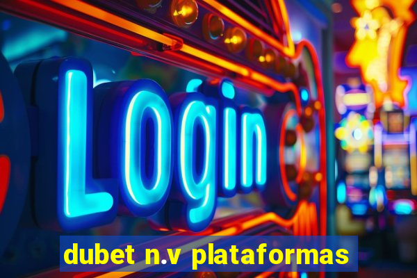 dubet n.v plataformas